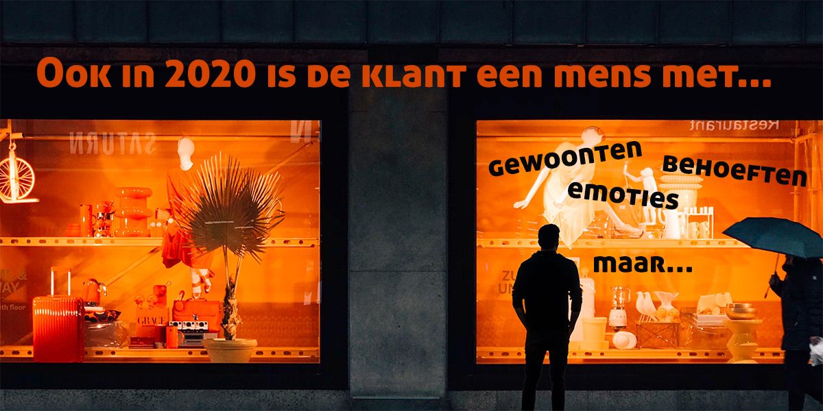 Ook in 2020 is de klant een mens met gewoonten, behoeften en emoties, maar…